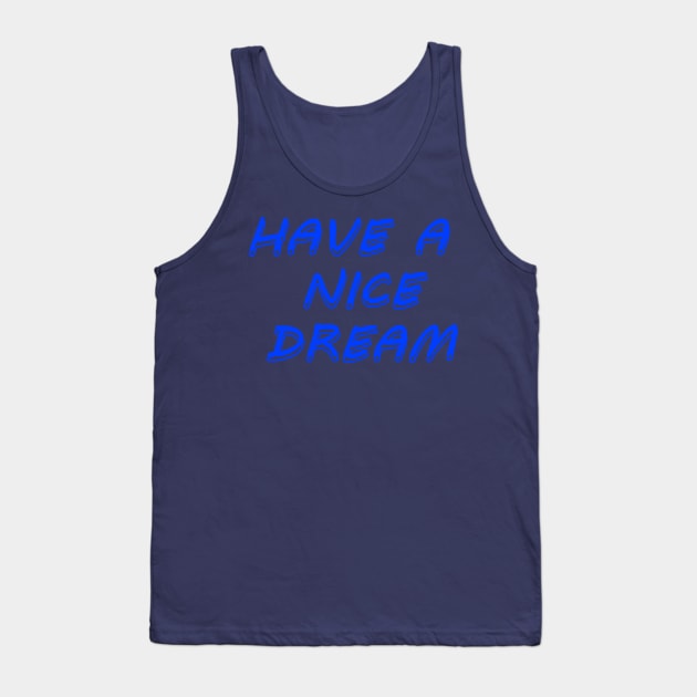 Have a nice dream Tank Top by Dexter